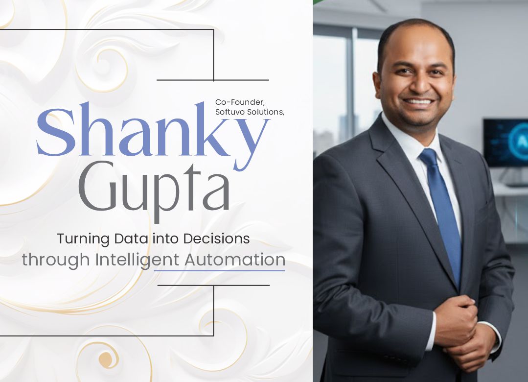 Shanky Gupta: Turning Data into Decisions by Intelligent Automation | Business Minds Media India