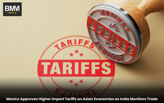 Mexico Approves Higher Import Tariffs on Asian Economies | Business Minds Media India