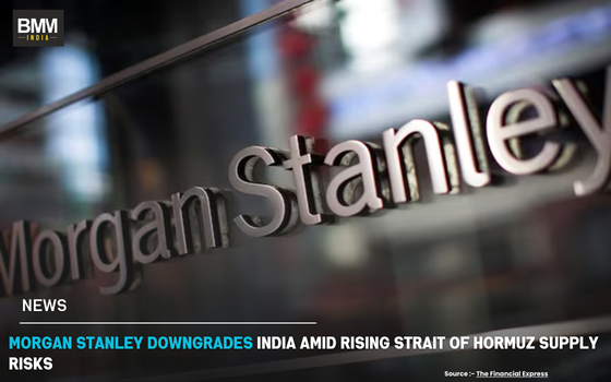 Morgan Stanley Downgrades India Amid Rising Strait | Business Minds Media India