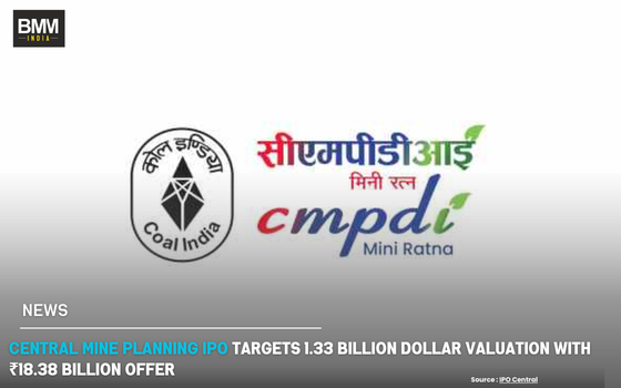 Central Mine Planning IPO Targets 1.33 Billion Dollar Valuation with ₹18.38 Billion Offer