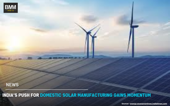 India’s Push for Domestic Solar Manufacturing Gains Momentum