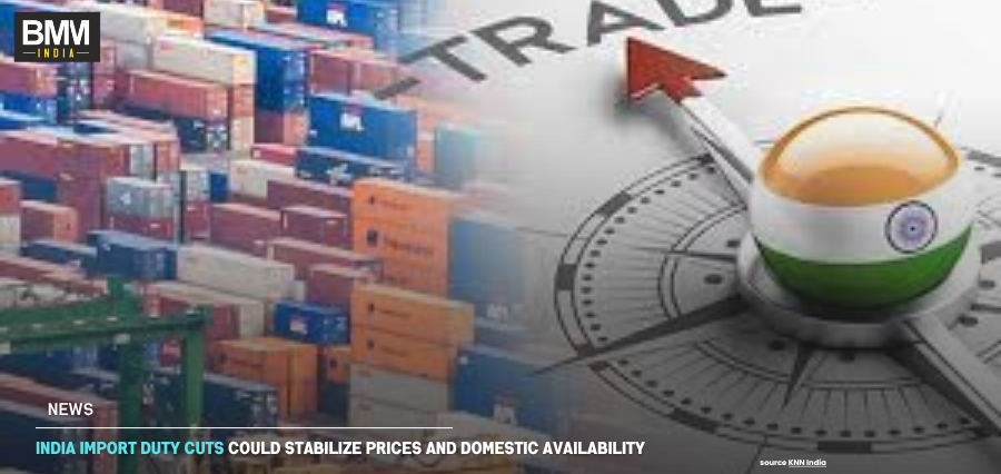India Import Duty Cuts Could Stabilize Prices & Domestic Availability | Business Minds Media India